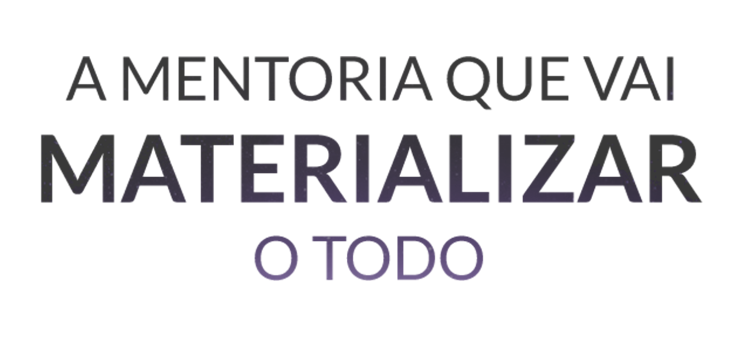 Frase Escrita - 'A Mentoria que vai materializar o todo'